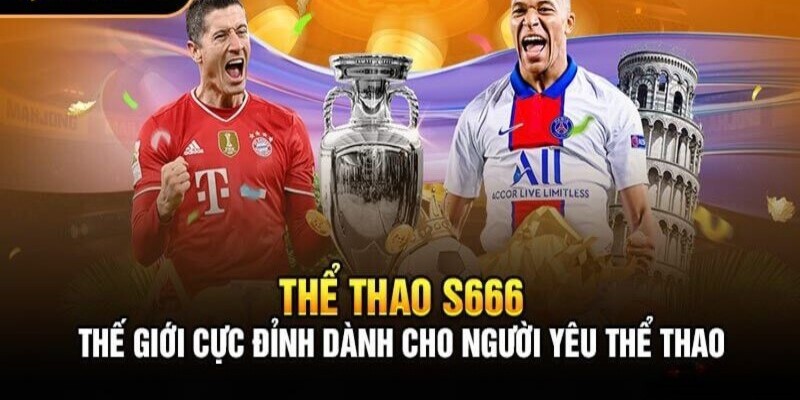 Thể thao S666 - Sân chơi đỉnh cao hàng đầu Châu Á