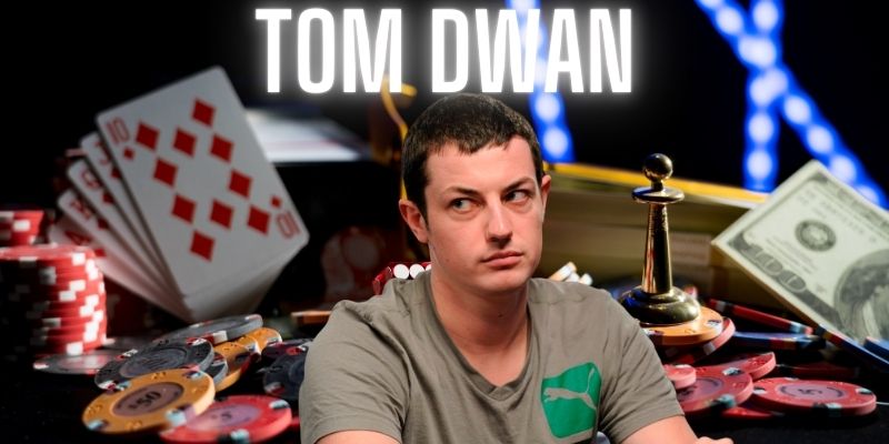 Tổng quan về người tạo cảm hứng sâu sắc về poker - Tom Dwan